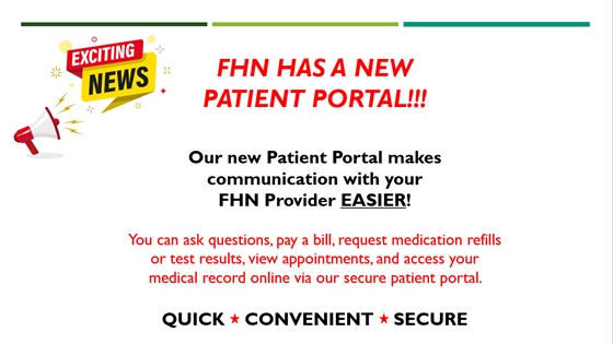 FHN has implemented a new Electronic Health Record (EHR) system and a brand new Patient Portal with user-friendly features!!
